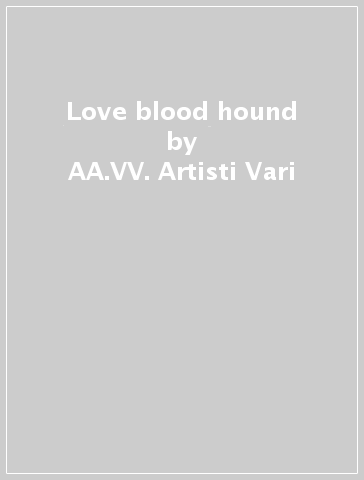 Love blood hound - AA.VV. Artisti Vari