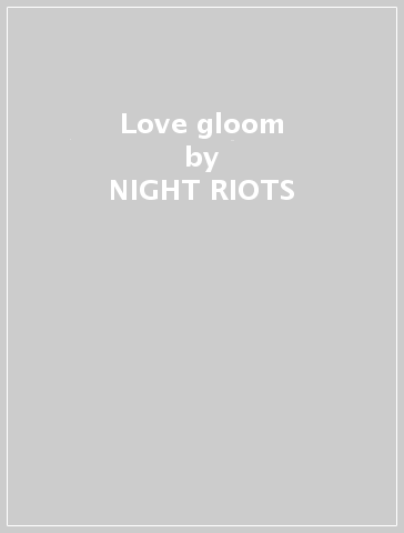 Love gloom - NIGHT RIOTS