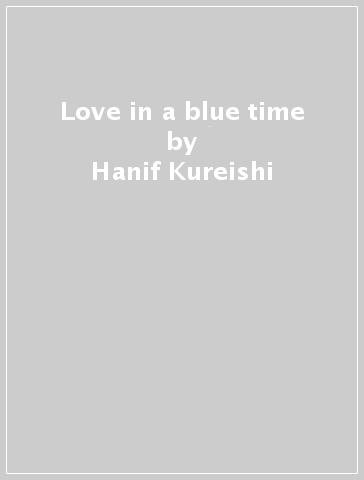Love in a blue time - Hanif Kureishi