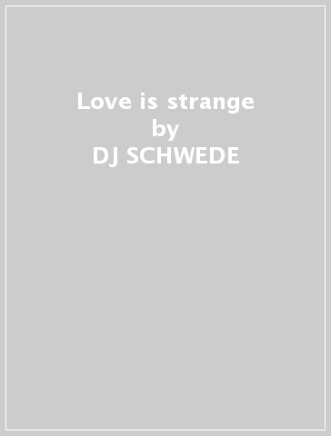 Love is strange - DJ SCHWEDE