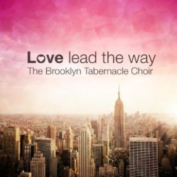 Love lead the way - BROOKLYN TABERNACLE CHOIR