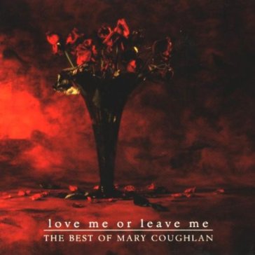 Love me or leave me - Mary Coughlan