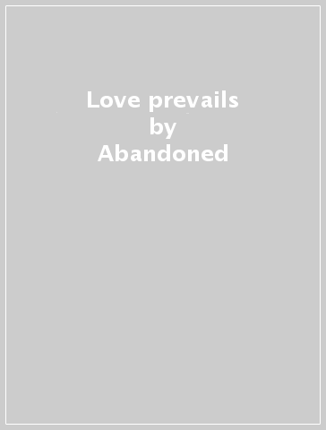 Love prevails - Abandoned