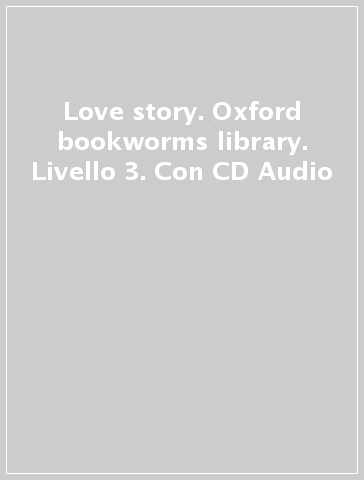 Love story. Oxford bookworms library. Livello 3. Con CD Audio