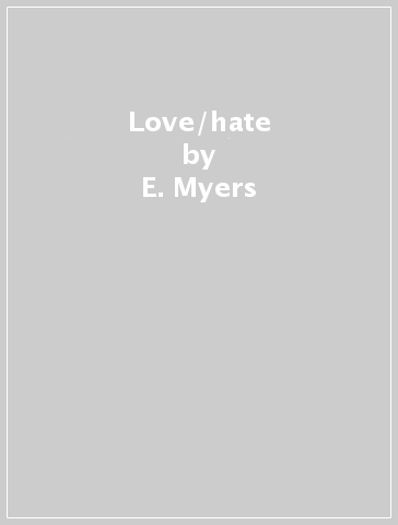 Love/hate - E. Myers