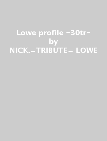 Lowe profile -30tr- - NICK.=TRIBUTE= LOWE