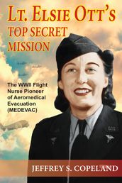 Lt. Elsie Ott s Top Secret Mission