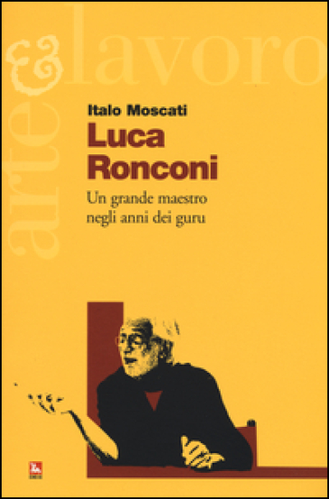 Luca Ronconi. Un grande maestro negli anni dei guru - Italo Moscati