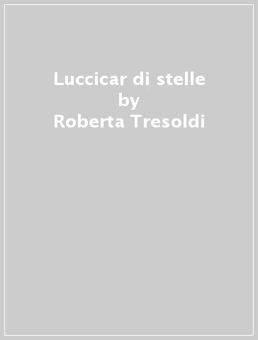 Luccicar di stelle - Roberta Tresoldi