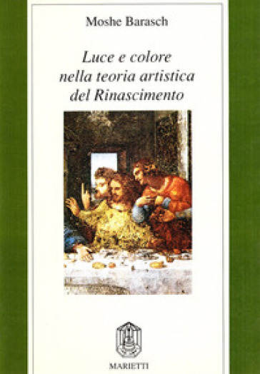 Luce e colore nella teoria artistica del Rinascimento - Moshe Barasch