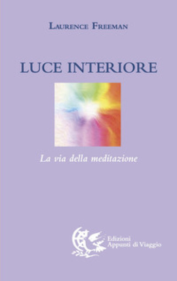 Luce interiore. La via della meditazione - Laurence Freeman