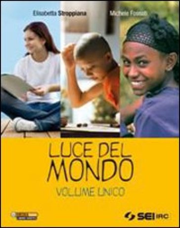 Luce del mondo-Religioni nel tempo. Vol. unico. Per la Scuola media. Con DVD - Elisabetta Stroppiana - Michele Fossati