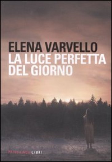 Luce perfetta del giorno (La) - Elena Varvello