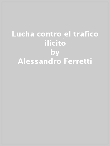 Lucha contro el trafico ilicito - Alessandro Ferretti