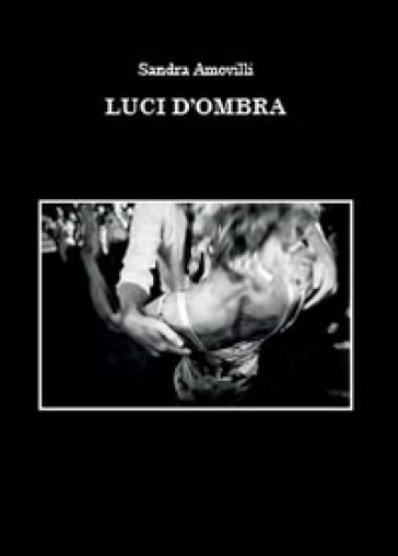 Luci d'ombra - Sandra Amovilli