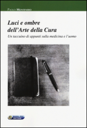 Luci e ombre dell arte della cura. Un taccuino di appunti sulla medicina e l uomo