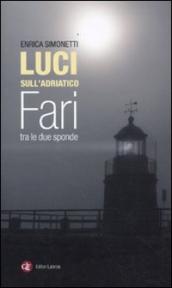 Luci sull Adriatico. Fari tra le due sponde