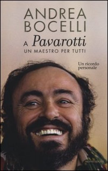 A Luciano Pavarotti: un maestro per tutti. Un ricordo personale - Andrea Bocelli