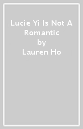 Lucie Yi Is Not A Romantic