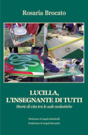 Lucilla, l insegnante di tutti. Storie di vita tra le aule scolastiche