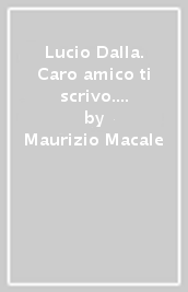 Lucio Dalla. Caro amico ti scrivo. Da «Il cielo» a «Ciao»