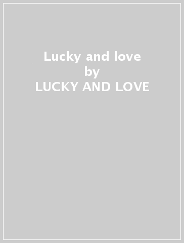 Lucky and love - LUCKY AND LOVE