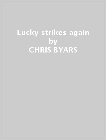 Lucky strikes again - CHRIS BYARS