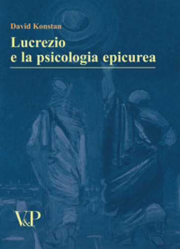 Lucrezio e la psicologia epicurea - David Konstan