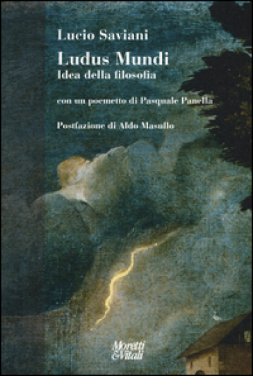 Ludus mundi. Idea della filosofia. Con un poemetto di Pasquale Panella - Lucio Saviani