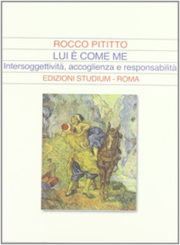 Lui è come me. Intersoggettività, accoglienza e responsabilità - Rocco Pititto