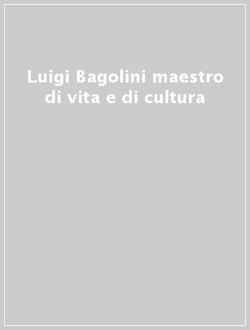Luigi Bagolini maestro di vita e di cultura