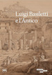 Luigi Basiletti e l antico. Ediz. illustrata