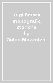 Luigi Brasca, monografie storiche