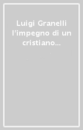 Luigi Granelli l impegno di un cristiano per lo stato democratico