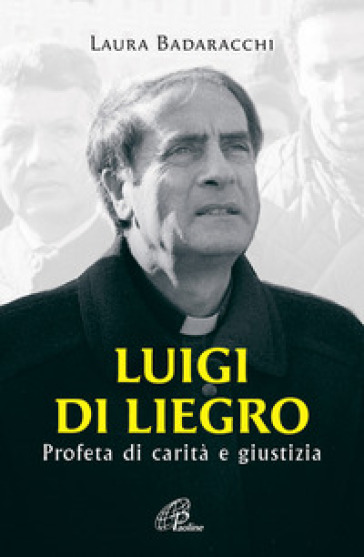 Luigi Di Liegro. Profeta di carità e giustizia - Laura Badaracchi