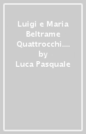 Luigi e Maria Beltrame Quattrocchi. Dove vi porta l amore