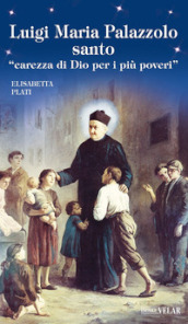 Luigi Maria Palazzolo santo. «Carezza di Dio per i più poveri»