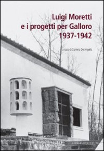Luigi Moretti e i progetti per Galloro. 1937-1942