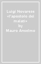 Luigi Novarese «l apostolo dei malati»