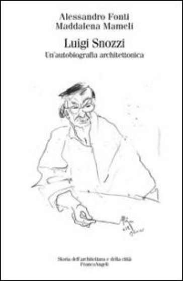 Luigi Snozzi. Un'autobiografia architettonica - Alessandro Fonti - Maddalena Mameli