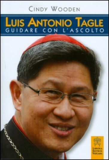 Luis Antonio Tagle. Guidare con l'ascolto - Cindy Wooden