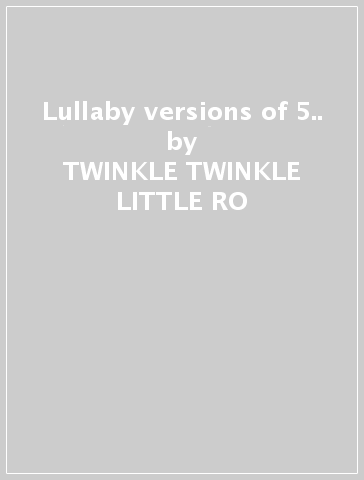 Lullaby versions of 5.. - TWINKLE TWINKLE LITTLE RO