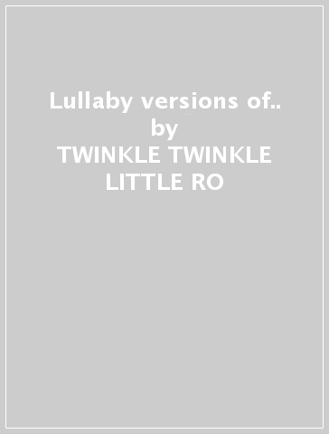 Lullaby versions of.. - TWINKLE TWINKLE LITTLE RO