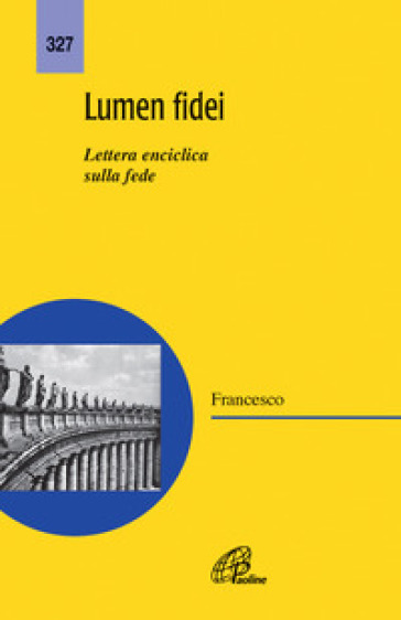 Lumen fidei. Lettera enciclica sulla fede - Papa Francesco (Jorge Mario Bergoglio)