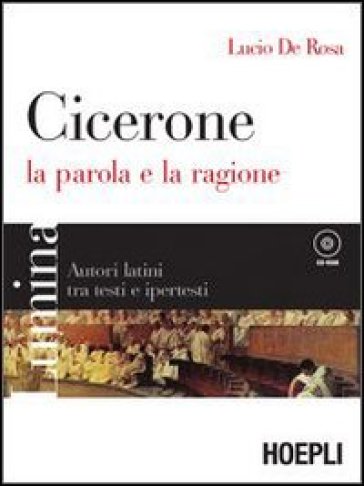 Lumina. Cicerone. La parola e la ragione. Per i Licei e gli Ist. magistrali. Con CD-ROM - Lucio De Rosa