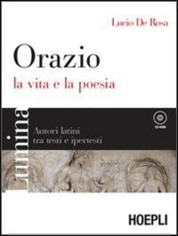 Lumina. Orazio. La vita e la poesia. Per i Licei e gli Ist. magistrali. Con CD-ROM - Lucio De Rosa