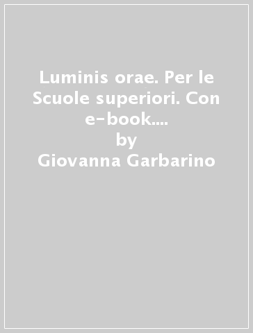 Luminis orae. Per le Scuole superiori. Con e-book. Con espansione online. Vol. 1 - Giovanna Garbarino