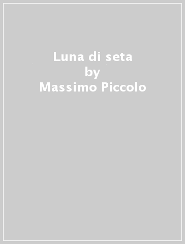 Luna di seta - Massimo Piccolo