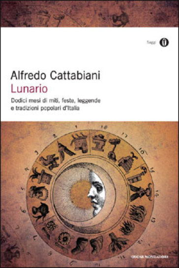 Lunario. Dodici mesi di miti, feste, leggende e tradizioni popolari d'Italia - Alfredo Cattabiani