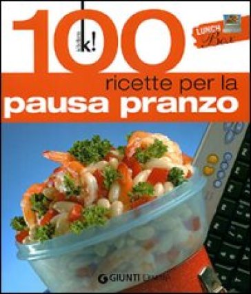 Lunch Box. 100 ricette per la pausa pranzo